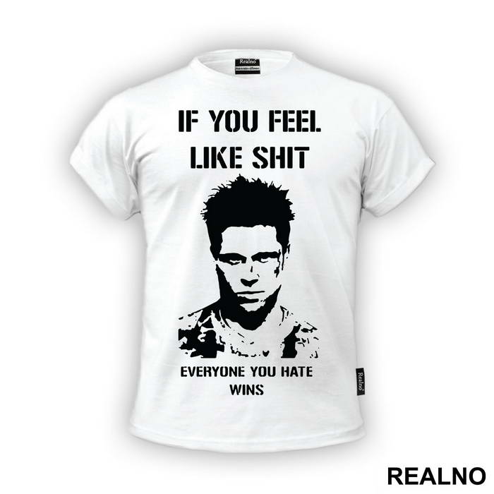 If You Feel Like Shit Everyone You Hate Wins - Fight Club