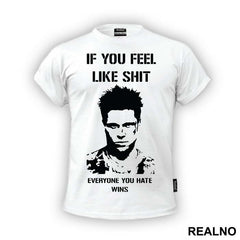 If You Feel Like Shit Everyone You Hate Wins - Fight Club