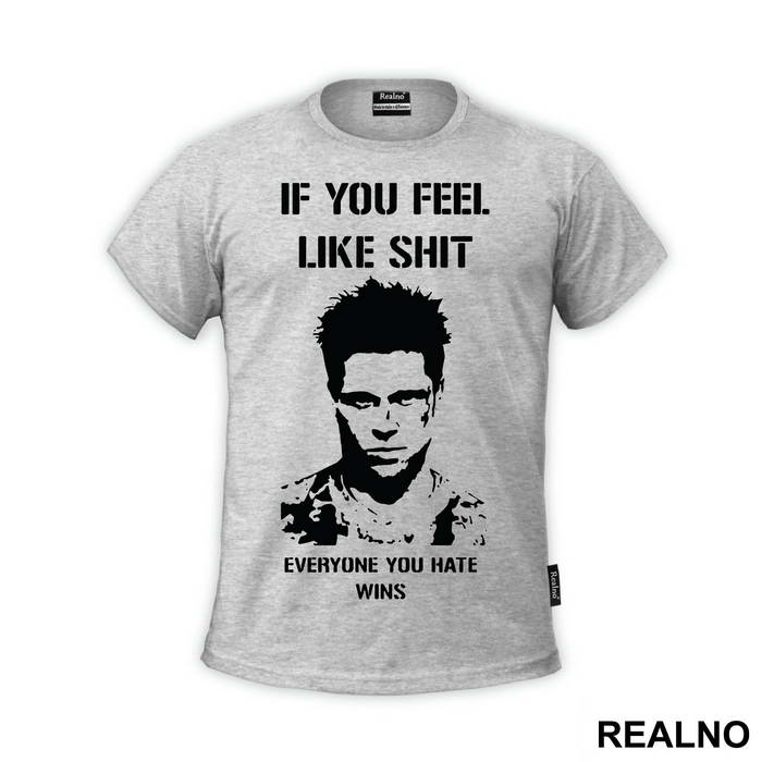 If You Feel Like Shit Everyone You Hate Wins - Fight Club