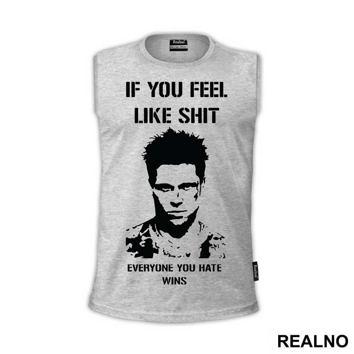 If You Feel Like Shit Everyone You Hate Wins - Fight Club