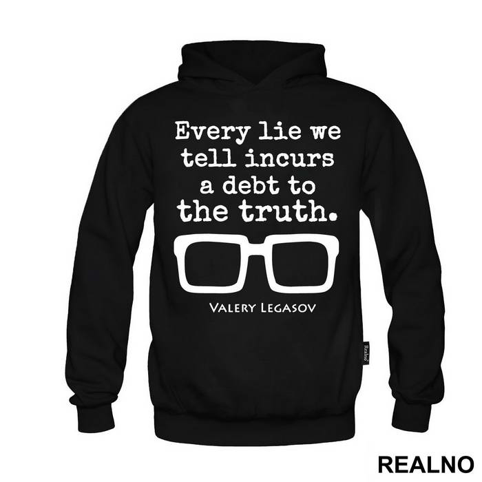 Every Lie We Tell Incurs A Debt To The Truth - Valery Legasov - Chernobyl