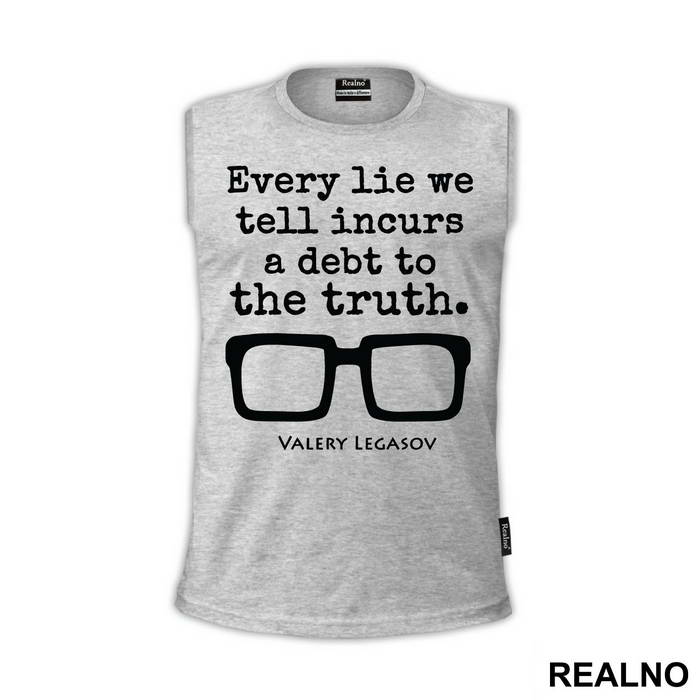 Every Lie We Tell Incurs A Debt To The Truth - Valery Legasov - Chernobyl