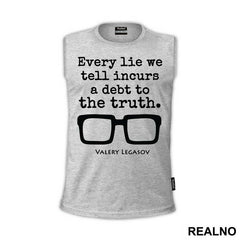 Every Lie We Tell Incurs A Debt To The Truth - Valery Legasov - Chernobyl