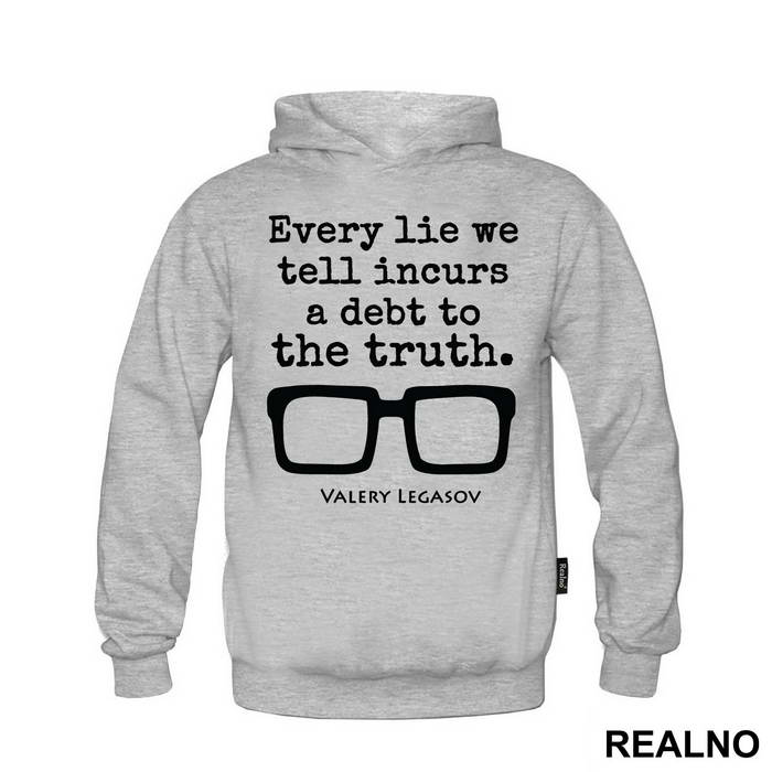 Every Lie We Tell Incurs A Debt To The Truth - Valery Legasov - Chernobyl