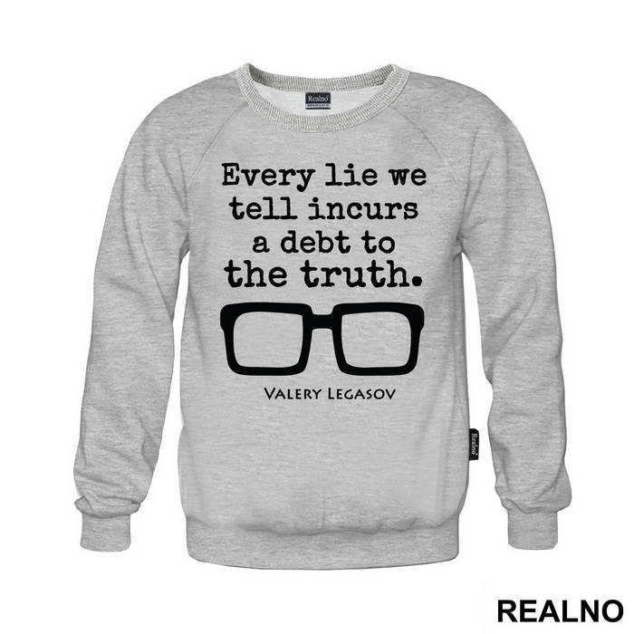 Every Lie We Tell Incurs A Debt To The Truth - Valery Legasov - Chernobyl