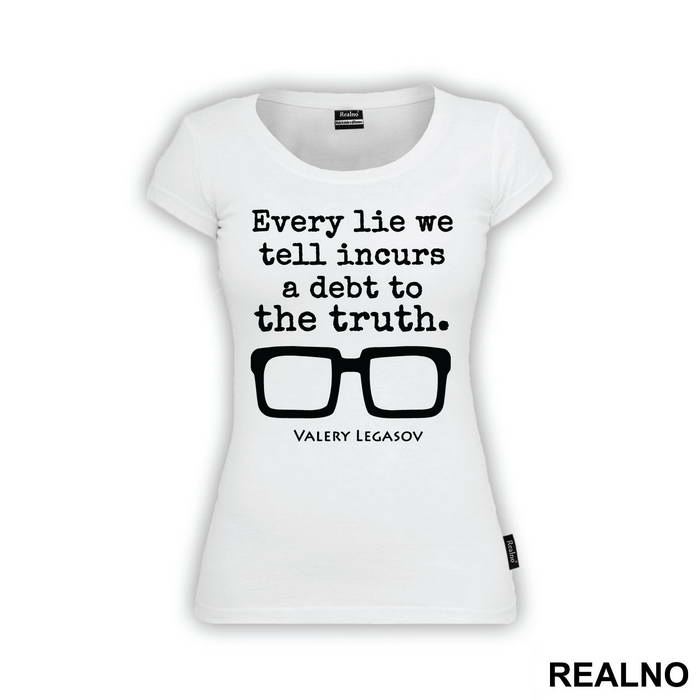 Every Lie We Tell Incurs A Debt To The Truth - Valery Legasov - Chernobyl
