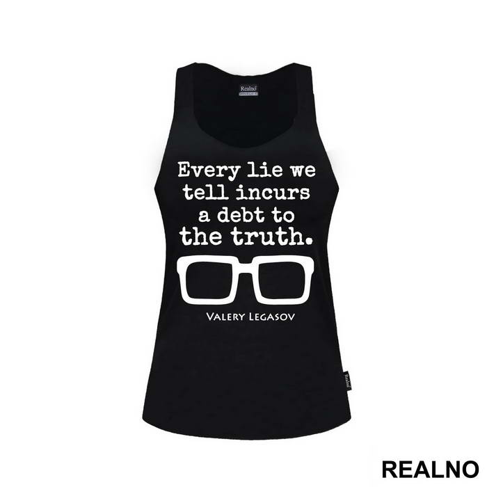 Every Lie We Tell Incurs A Debt To The Truth - Valery Legasov - Chernobyl