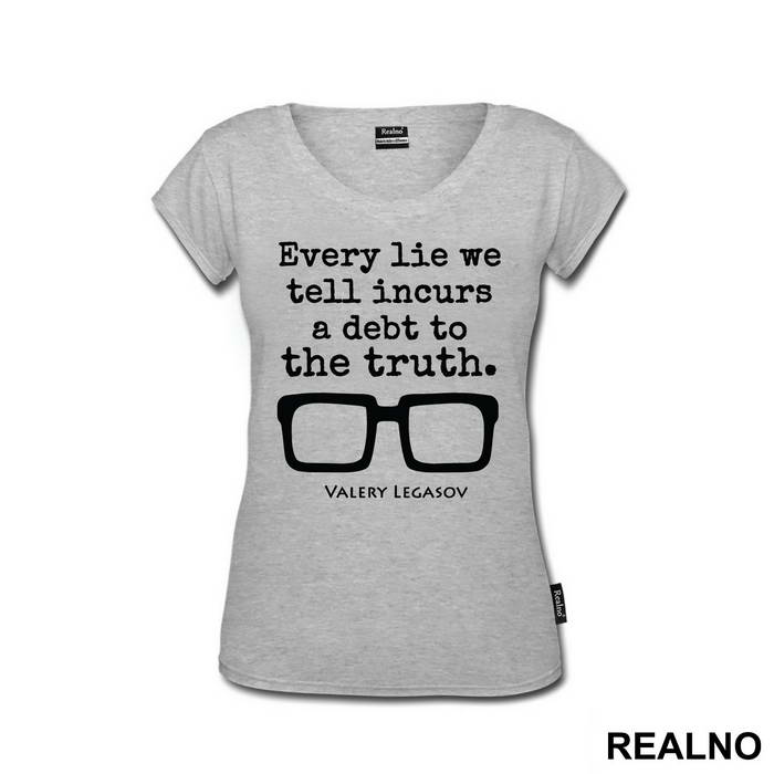 Every Lie We Tell Incurs A Debt To The Truth - Valery Legasov - Chernobyl