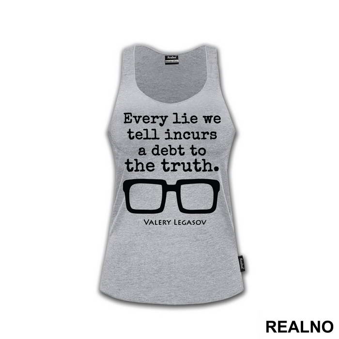 Every Lie We Tell Incurs A Debt To The Truth - Valery Legasov - Chernobyl