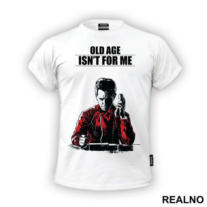 Old Age Isn't For Me - Berlin - La Casa de Papel - Money Heist - Majica