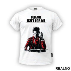 Old Age Isn't For Me - Berlin - La Casa de Papel - Money Heist - Majica
