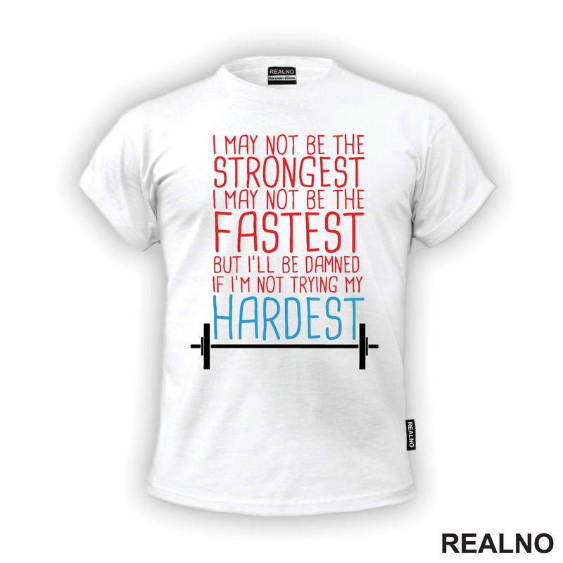 I May Not Be Strongest, I May Not Be The Fastest But I'll Be Damned If I'm Not Trying My Hardest - Trening