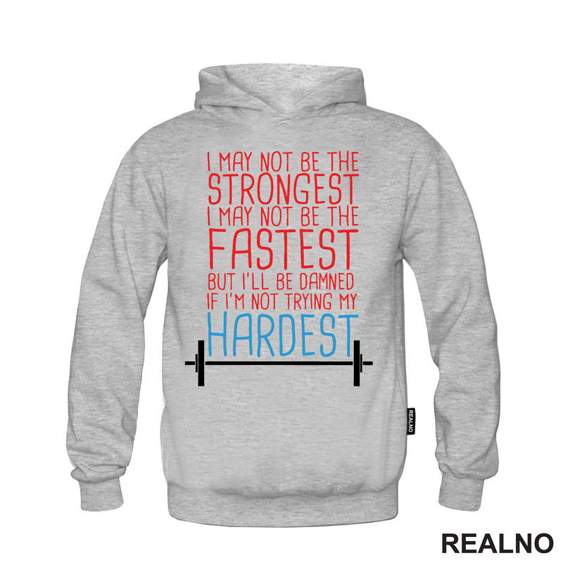 I May Not Be Strongest, I May Not Be The Fastest But I'll Be Damned If I'm Not Trying My Hardest - Trening