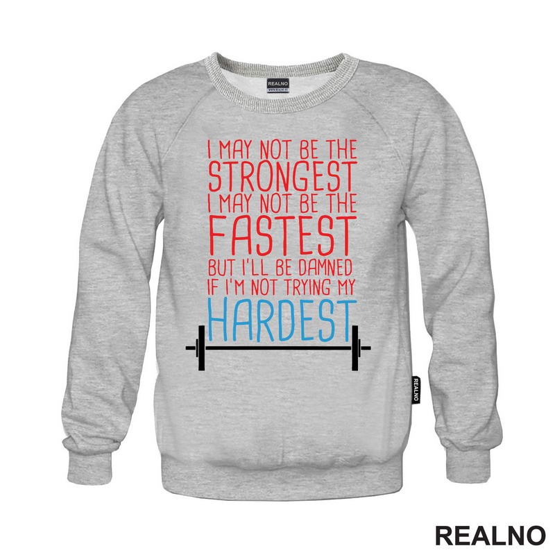 I May Not Be Strongest, I May Not Be The Fastest But I'll Be Damned If I'm Not Trying My Hardest - Trening