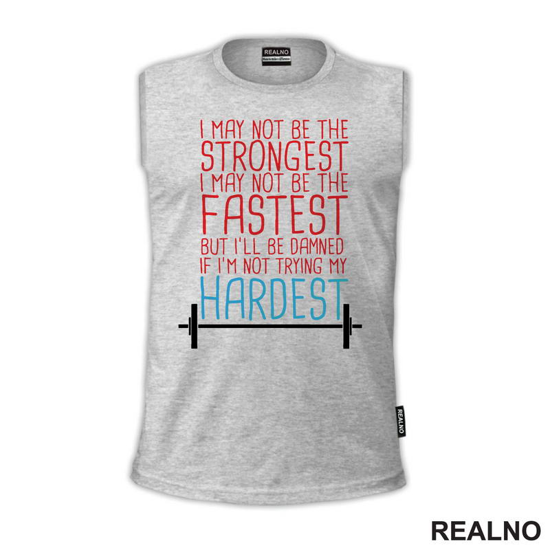I May Not Be Strongest, I May Not Be The Fastest But I'll Be Damned If I'm Not Trying My Hardest - Trening
