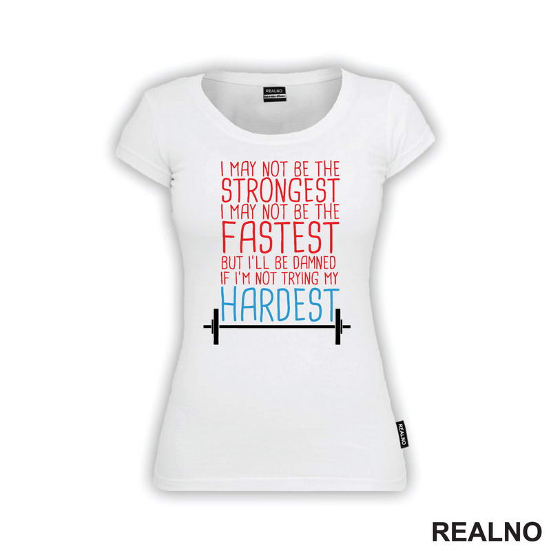 I May Not Be Strongest, I May Not Be The Fastest But I'll Be Damned If I'm Not Trying My Hardest - Trening