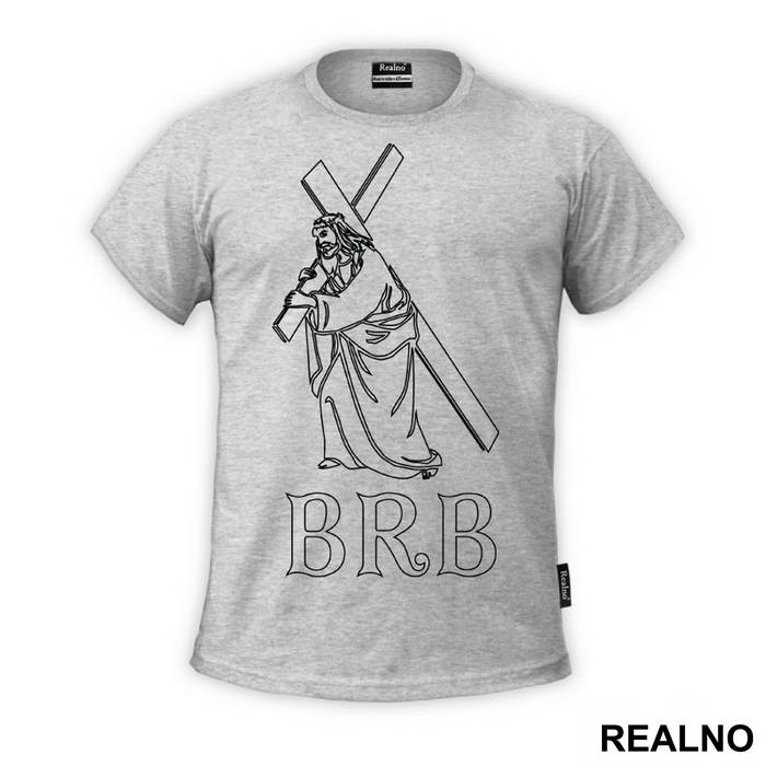 Be Right Back - Jesus - Atheist - Majica