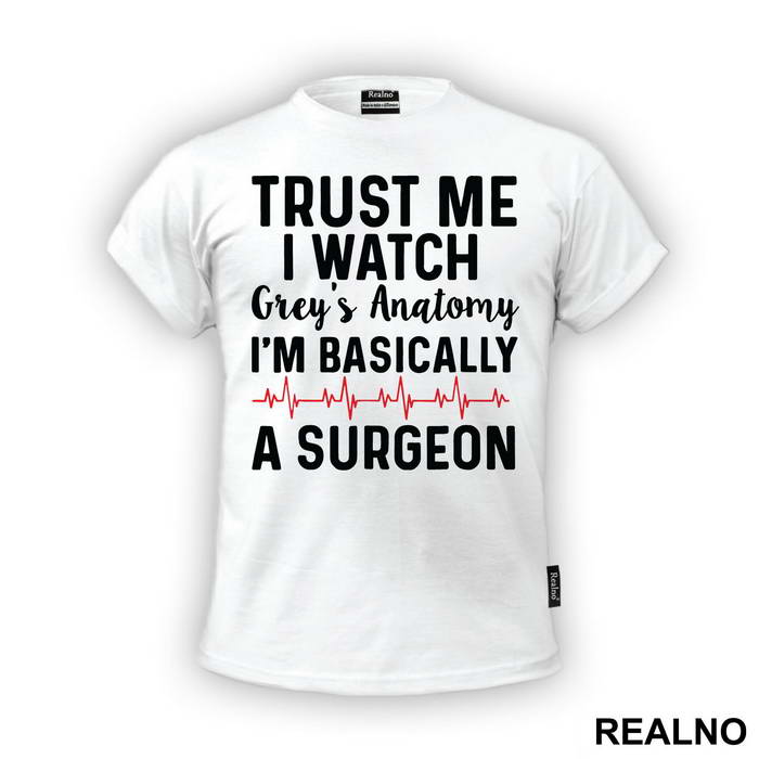 Trust Me I Watch Grey's I'm Basically A Surgeon - Grey's Anatomy