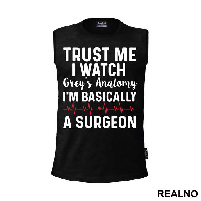 Trust Me I Watch Grey's I'm Basically A Surgeon - Grey's Anatomy