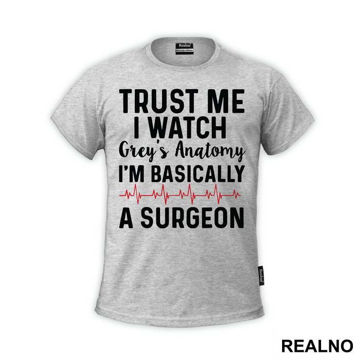 Trust Me I Watch Grey's I'm Basically A Surgeon - Grey's Anatomy