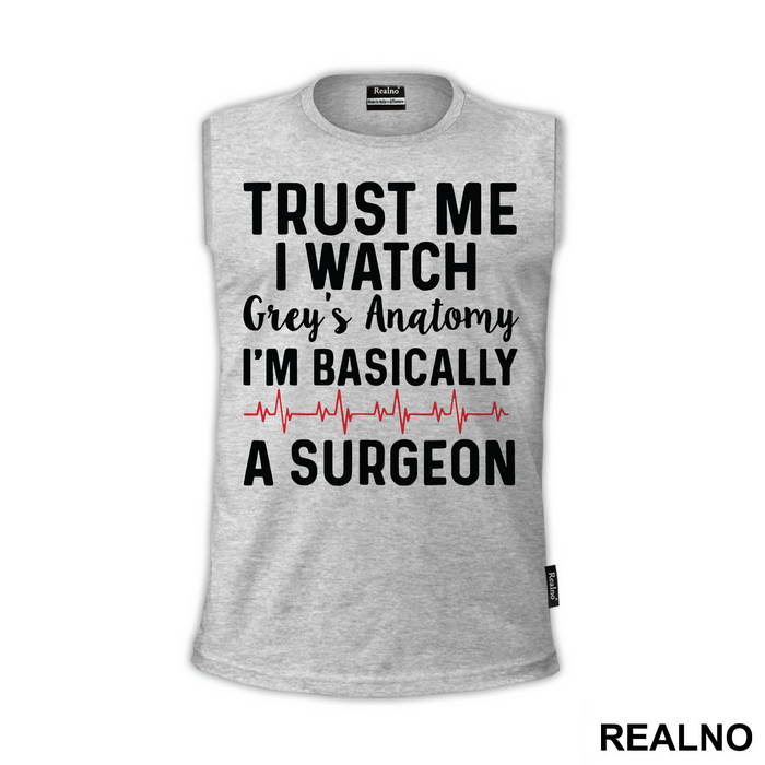 Trust Me I Watch Grey's I'm Basically A Surgeon - Grey's Anatomy