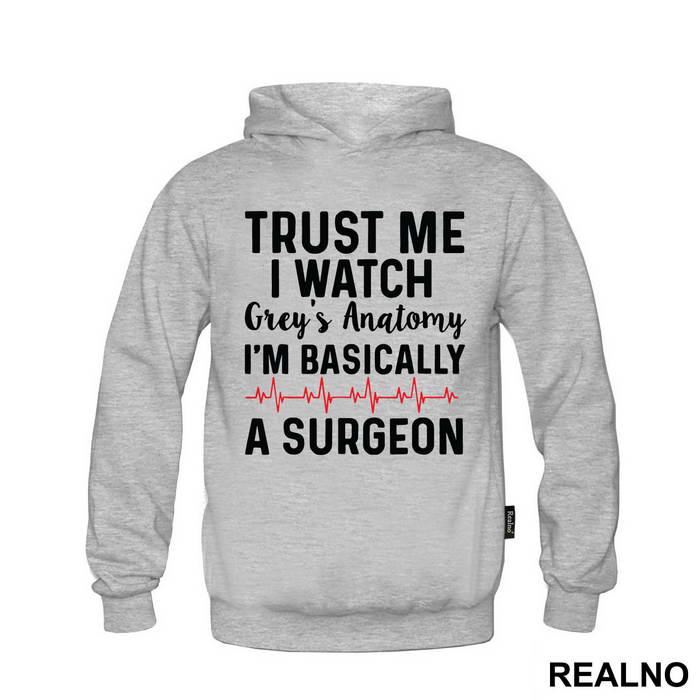 Trust Me I Watch Grey's I'm Basically A Surgeon - Grey's Anatomy