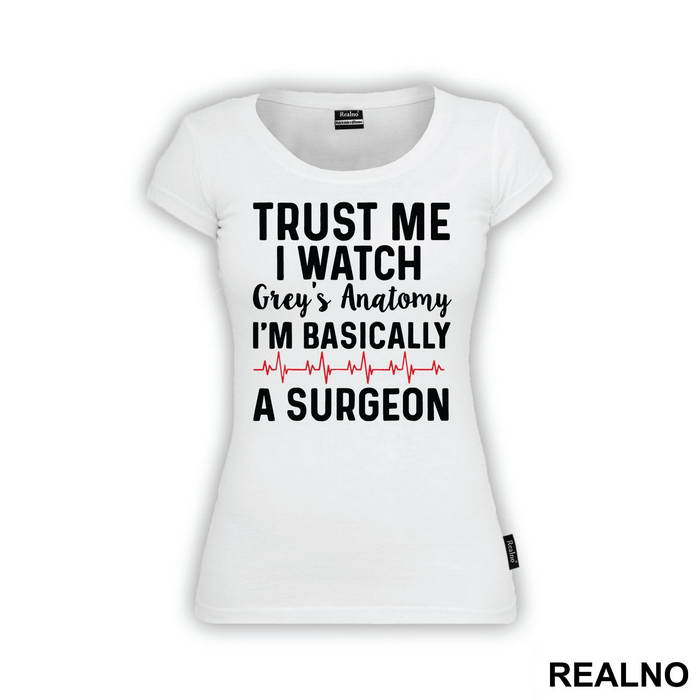 Trust Me I Watch Grey's I'm Basically A Surgeon - Grey's Anatomy