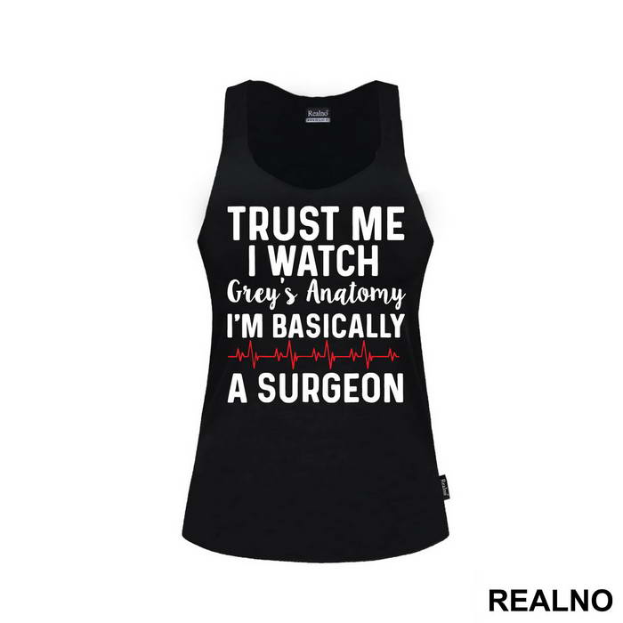 Trust Me I Watch Grey's I'm Basically A Surgeon - Grey's Anatomy