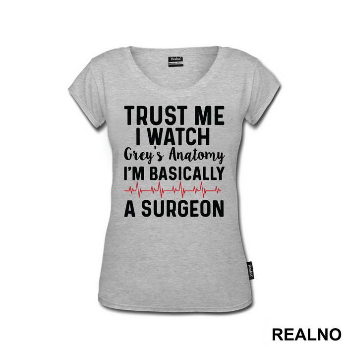 Trust Me I Watch Grey's I'm Basically A Surgeon - Grey's Anatomy