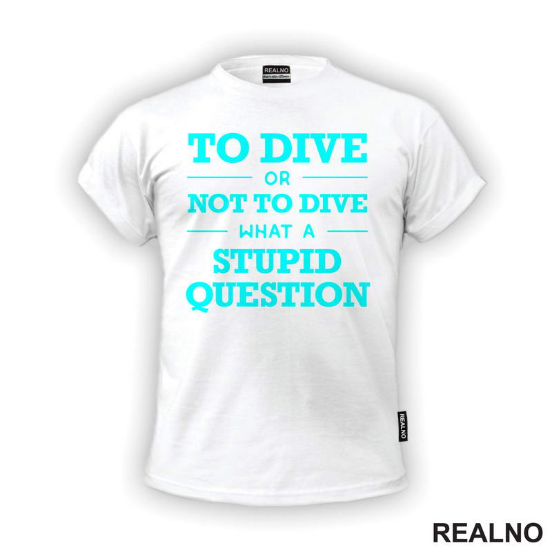 To Dive Or Not To Dive What A Stupid Question - Blue - Diving - Ronjenje