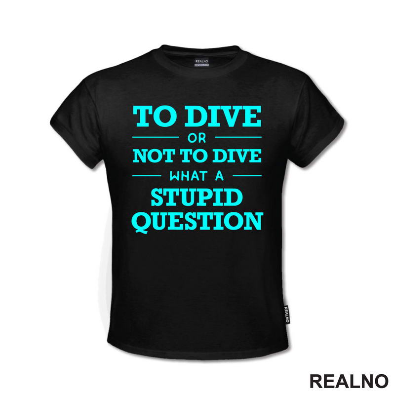 To Dive Or Not To Dive What A Stupid Question - Blue - Diving - Ronjenje