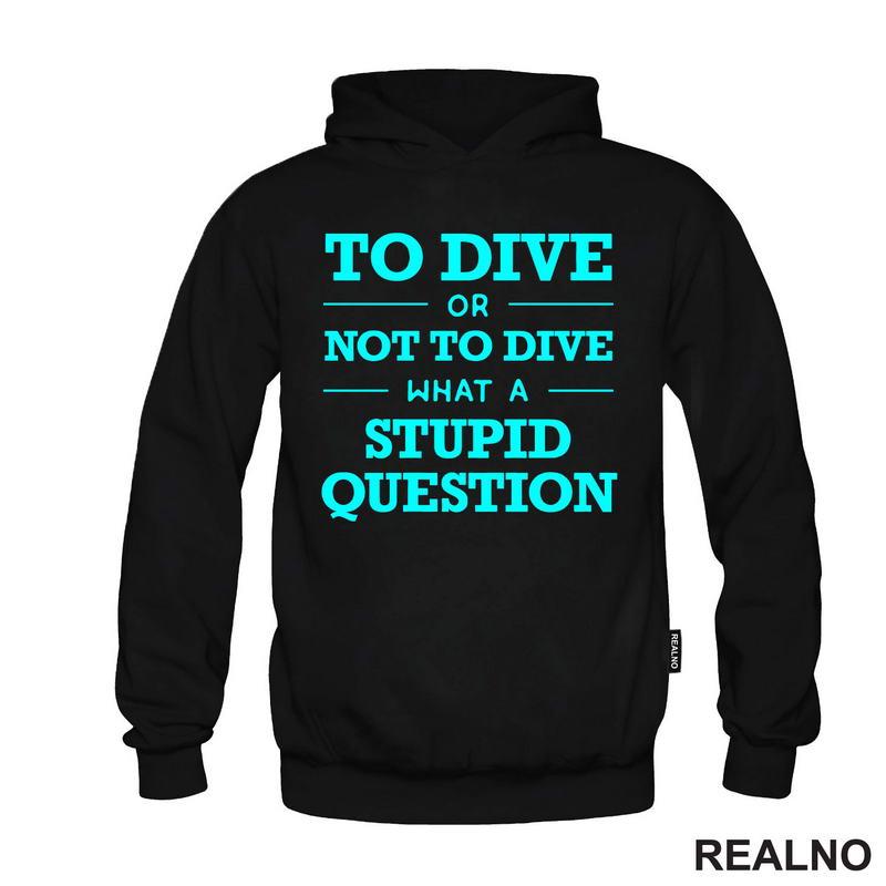 To Dive Or Not To Dive What A Stupid Question - Blue - Diving - Ronjenje