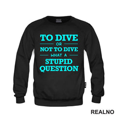 To Dive Or Not To Dive What A Stupid Question - Blue - Diving - Ronjenje
