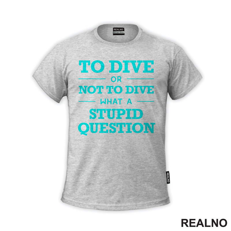 To Dive Or Not To Dive What A Stupid Question - Blue - Diving - Ronjenje