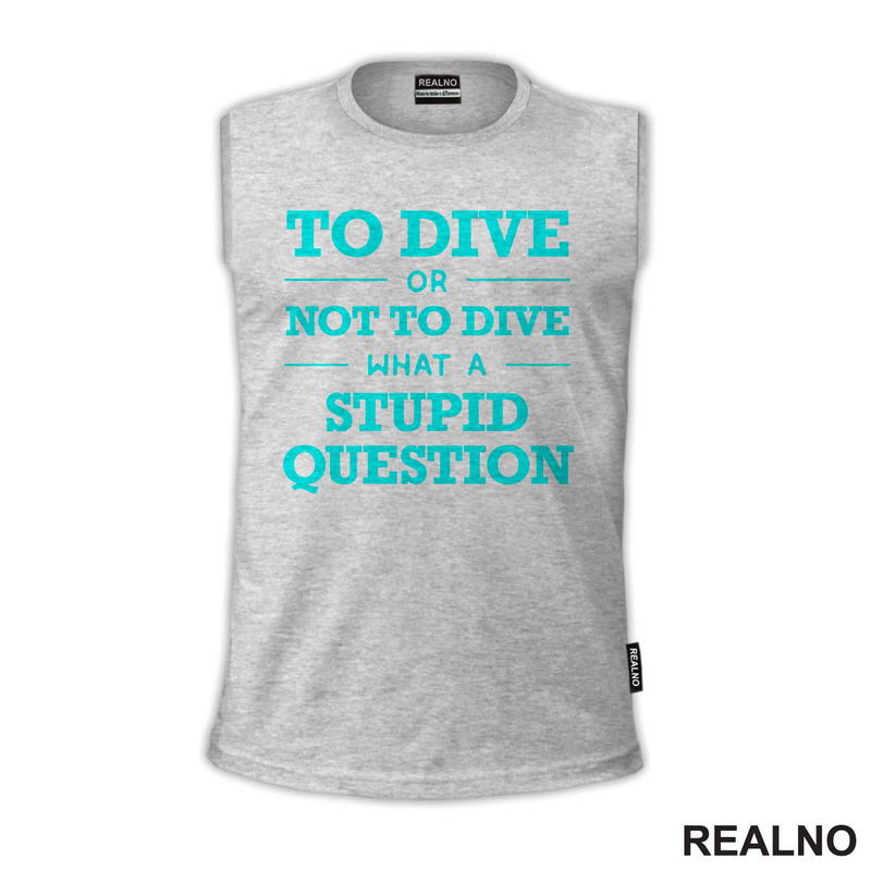 To Dive Or Not To Dive What A Stupid Question - Blue - Diving - Ronjenje