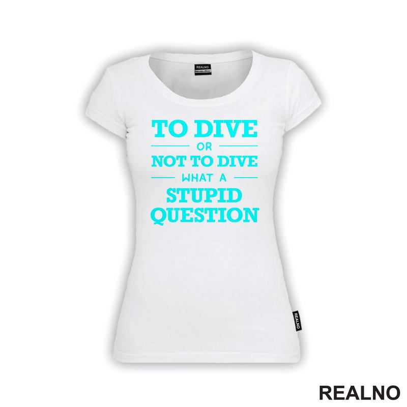 To Dive Or Not To Dive What A Stupid Question - Blue - Diving - Ronjenje