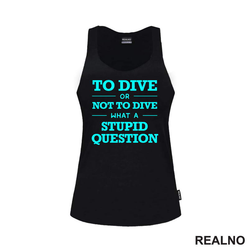 To Dive Or Not To Dive What A Stupid Question - Blue - Diving - Ronjenje