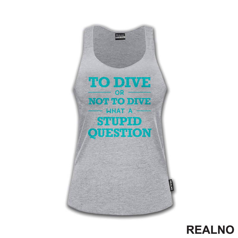 To Dive Or Not To Dive What A Stupid Question - Blue - Diving - Ronjenje