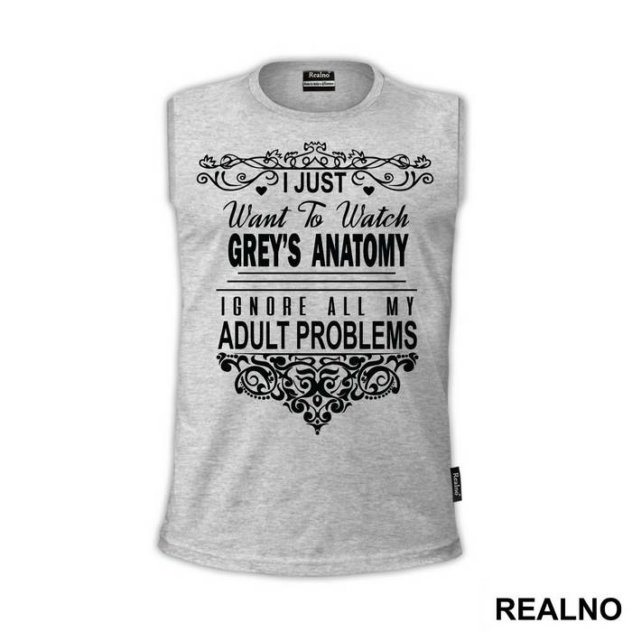 I Just Want To Watch Grey's Ignore All My Adult Problems - Grey's Anatomy