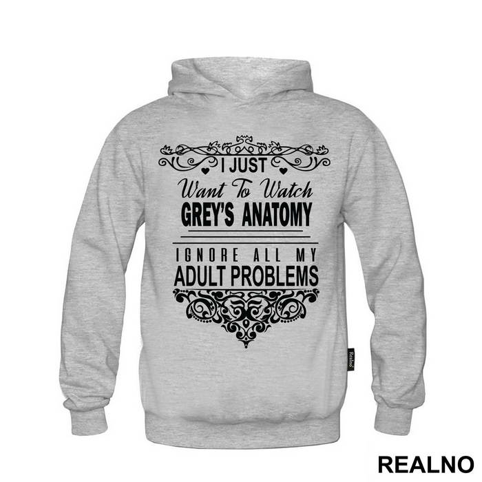 I Just Want To Watch Grey's Ignore All My Adult Problems - Grey's Anatomy