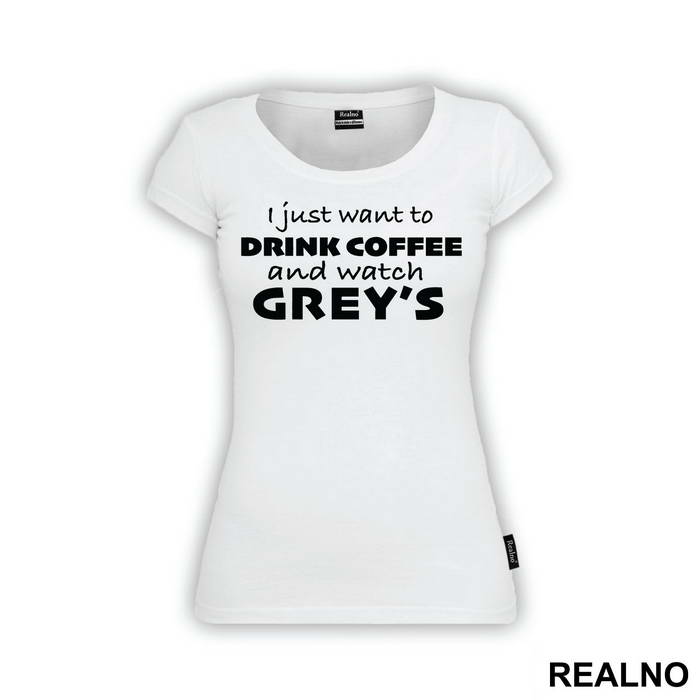 I Just Want to Drink Coffee And Watch Grey's - Grey's Anatomy