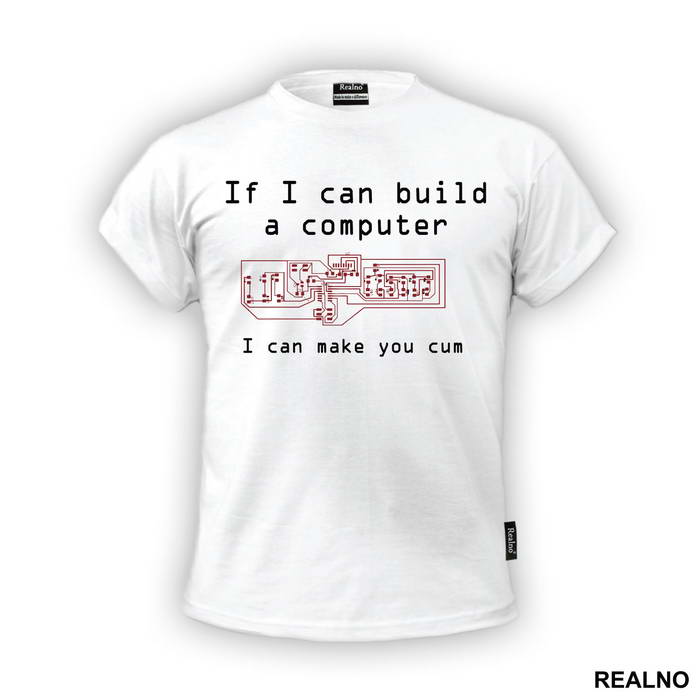 If I Can Build A Computer, I Can Make You Cum - Sex - Majica
