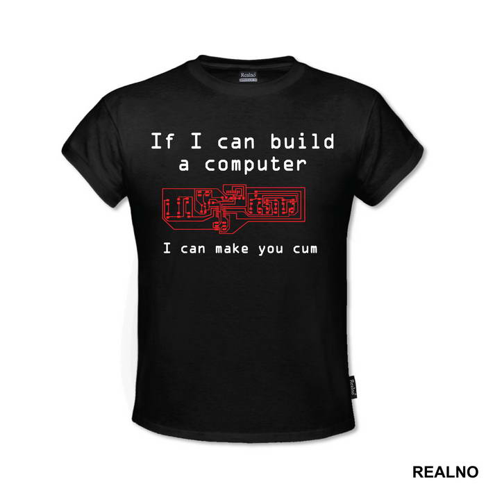 If I Can Build A Computer, I Can Make You Cum - Sex - Majica