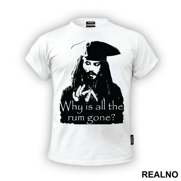 Jack Sparrow Why Is All The Rum Gone - Pirates of the Caribbean