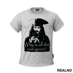 Jack Sparrow Why Is All The Rum Gone - Pirates of the Caribbean