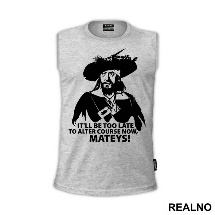 It'll Be Too Late To Alter Course Now Mateys - Pirates of the Caribbean