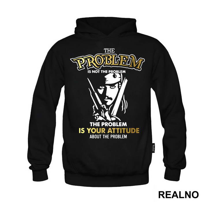 The Problem Is Not The Problem, The Problem is Your Attitude About The Problem - Pirates of the Caribbean