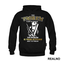 The Problem Is Not The Problem, The Problem is Your Attitude About The Problem - Pirates of the Caribbean