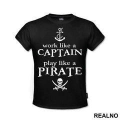 Work Like A Captain Play Like A Pirate - Pirates of the Caribbean