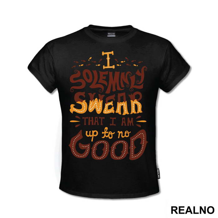I Solemnly Swear That I Am Up To No Good - Harry Potter